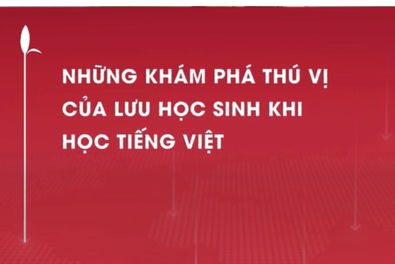 Những khám phá thú vị của lưu học sinh khi học tiếng Việt
