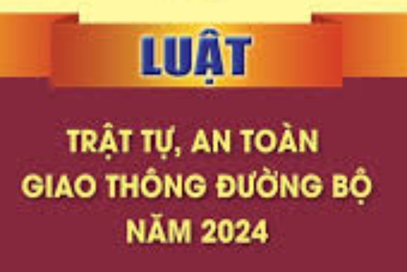 LUẬT TRẬT TỰ, AN TOÀN GIAO THÔNG ĐƯỜNG BỘ SỐ 36/2024/QH15