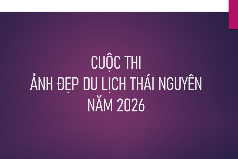 Hưởng ứng triển khai Cuộc thi Ảnh đẹp du lịch Thái Nguyên năm 2026