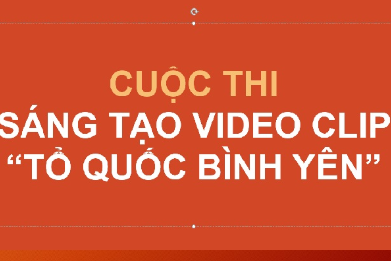 Công văn, Kế hoạch, Thể lệ Cuộc thi sáng tạo video clip "Tổ quốc bình yên"